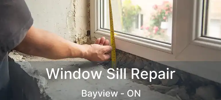 Window Sill Repair Bayview - ON