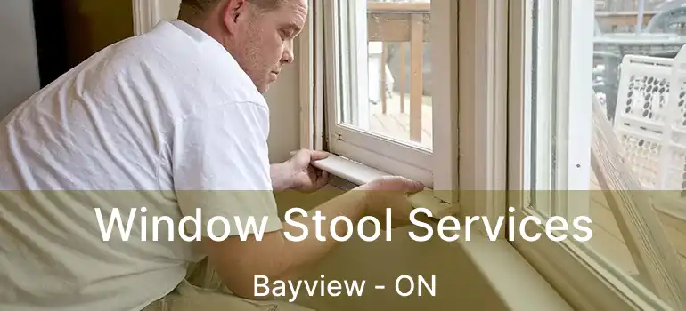 Window Stool Services Bayview - ON