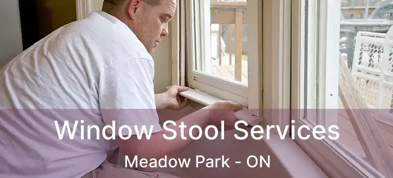 Window Stool Services Meadow Park - ON