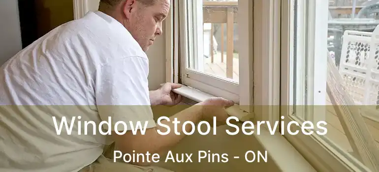 Window Stool Services Pointe Aux Pins - ON