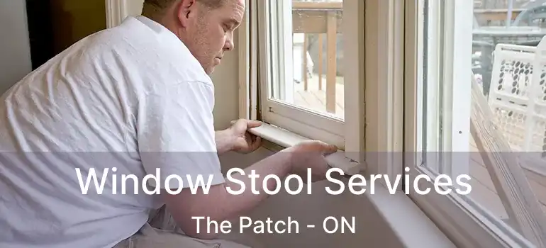 Window Stool Services The Patch - ON