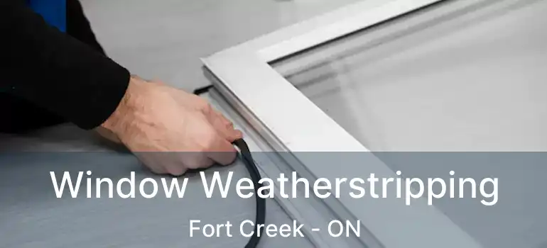 Window Weatherstripping Fort Creek - ON