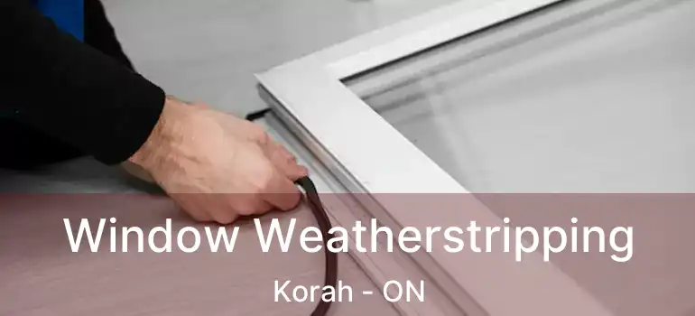 Window Weatherstripping Korah - ON