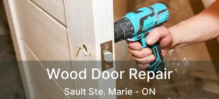 Wood Door Repair Sault Ste. Marie - ON