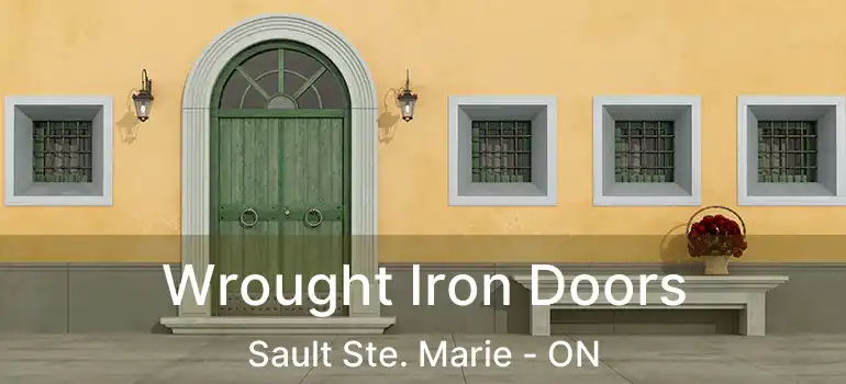 Wrought Iron Doors Sault Ste. Marie - ON